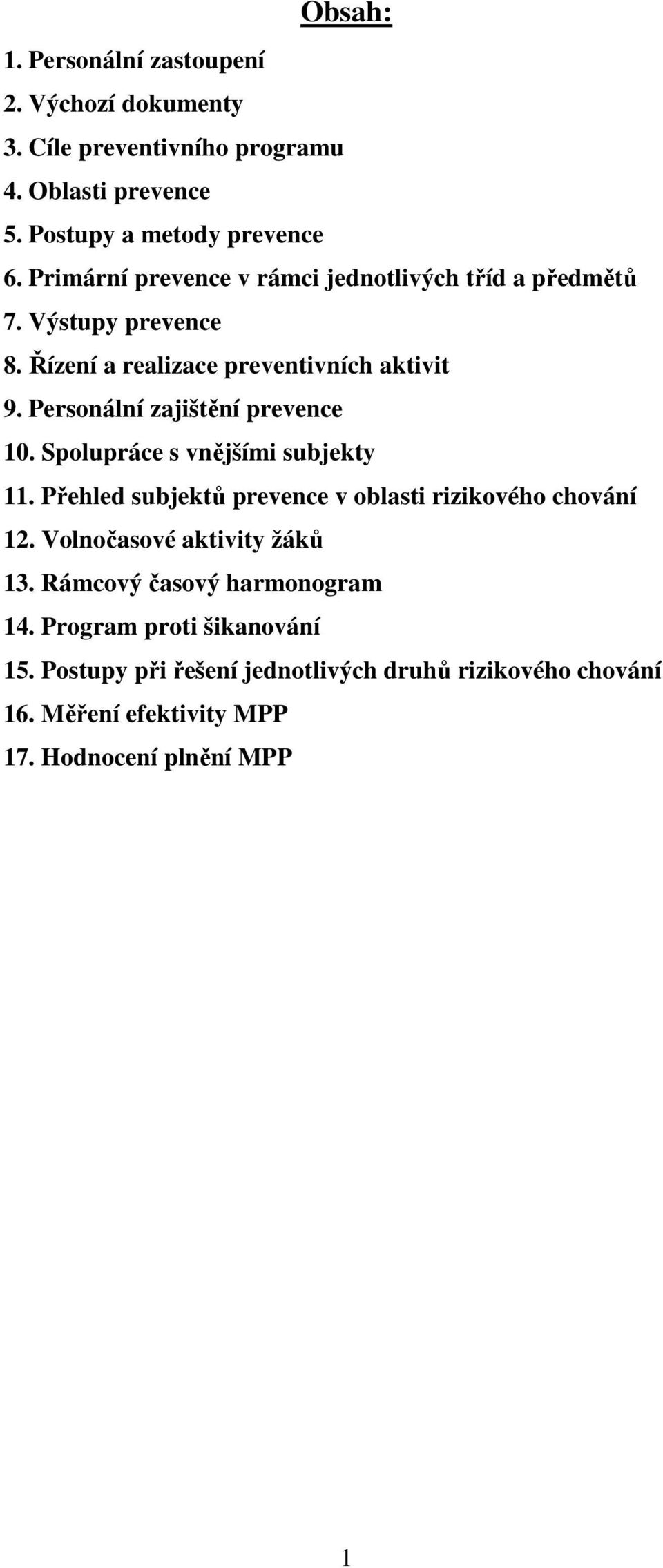 Personální zajištění prevence 10. Spolupráce s vnějšími subjekty 11. Přehled subjektů prevence v oblasti rizikového chování 12.