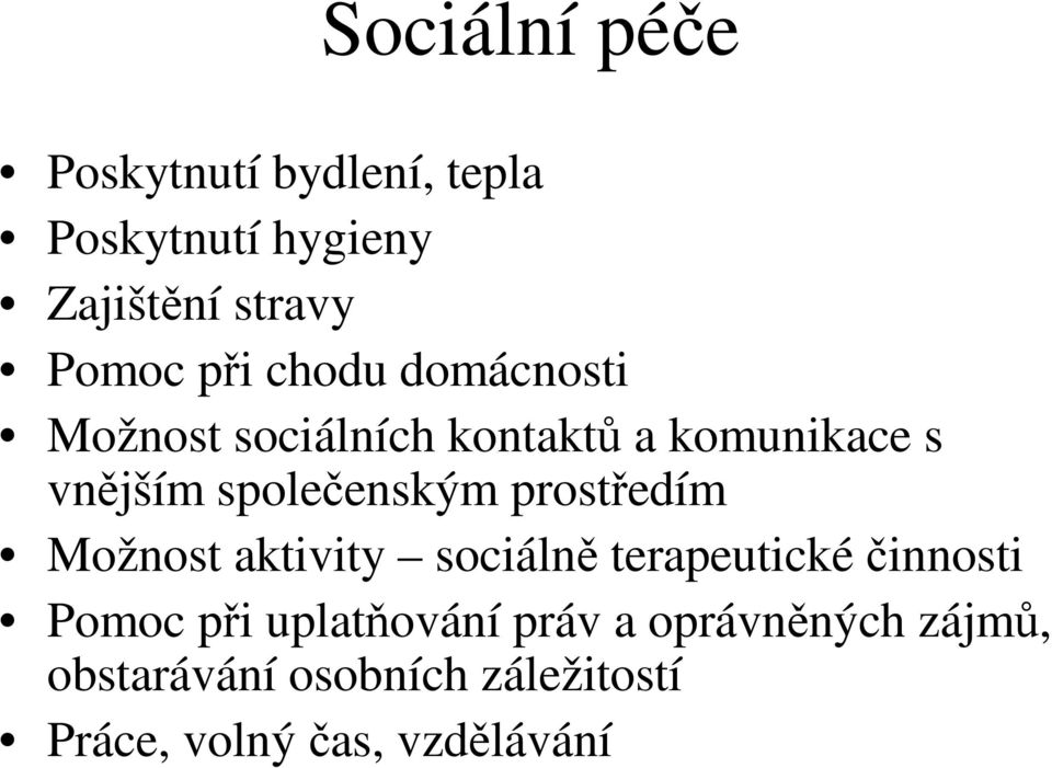 spoleenským prostedím Možnost aktivity sociáln terapeutickéinnosti Pomoc pi