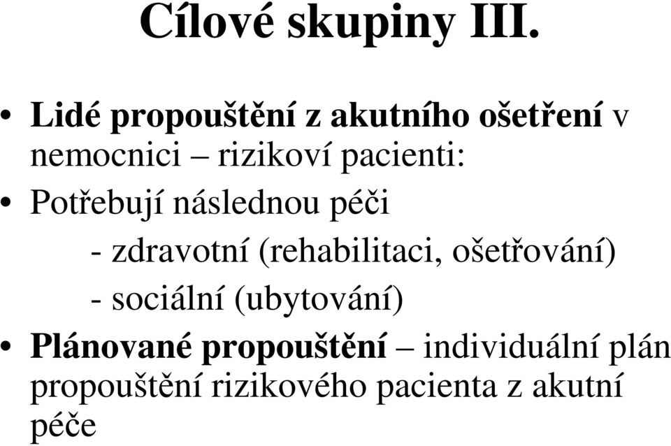 pacienti: Potebují následnou péi - zdravotní (rehabilitaci,