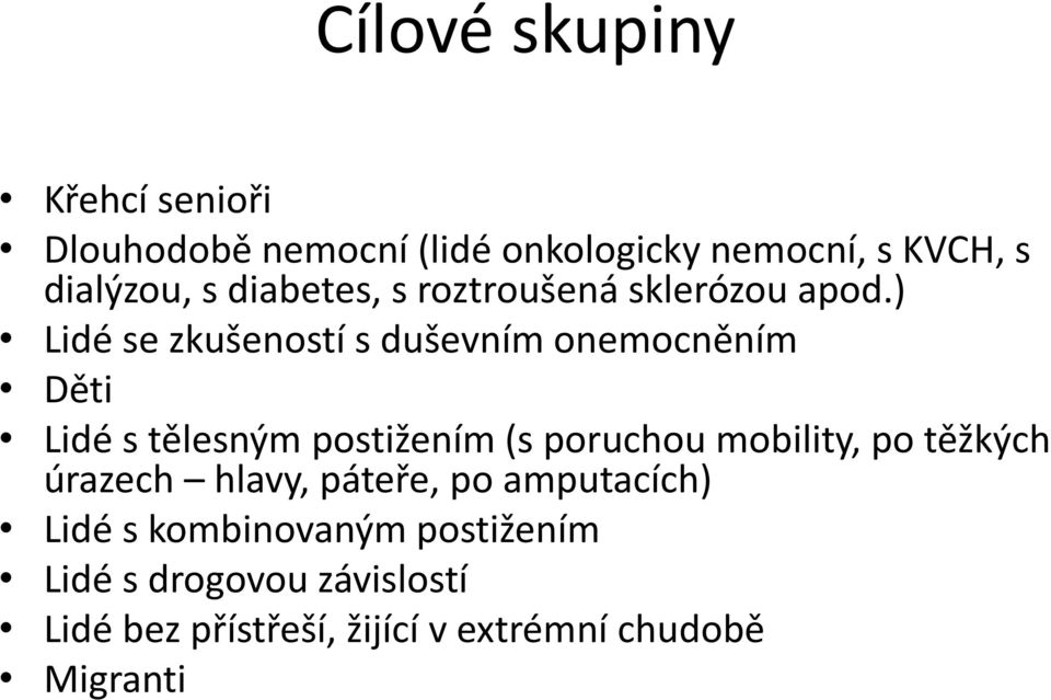 ) Lidé se zkušeností s duševním onemocněním Děti Lidé s tělesným postižením (s poruchou mobility,