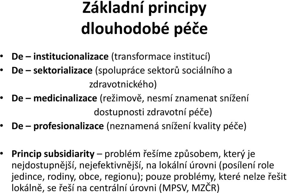 snížení kvality péče) Princip subsidiarity problém řešíme způsobem, který je nejdostupnější, nejefektivnější, na lokální úrovni