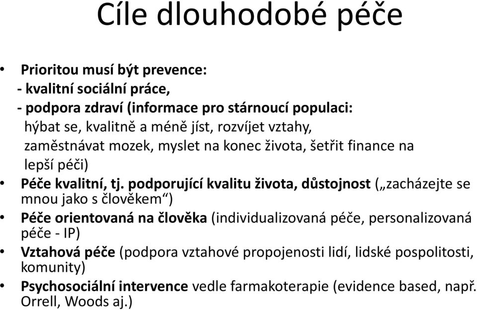 podporující kvalitu života, důstojnost ( zacházejte se mnou jako s člověkem ) Péče orientovaná na člověka (individualizovaná péče, personalizovaná