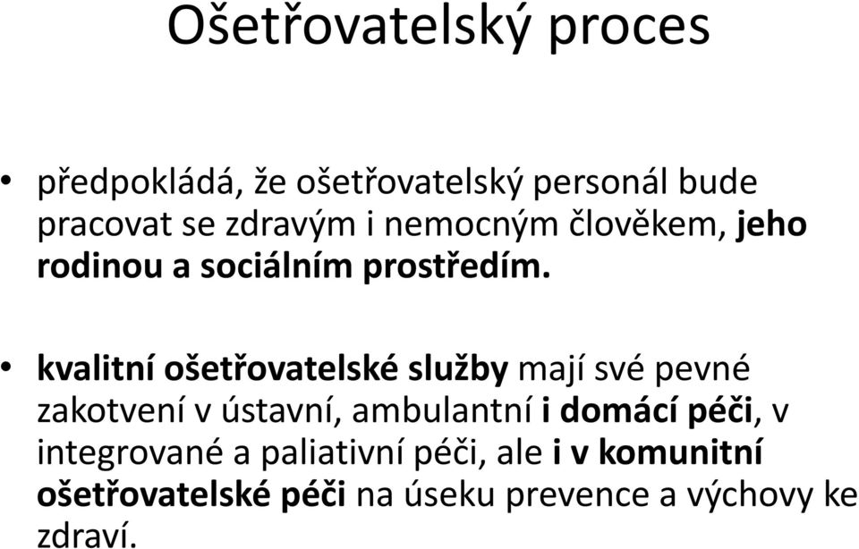 kvalitní ošetřovatelské služby mají své pevné zakotvení v ústavní, ambulantní i domácí