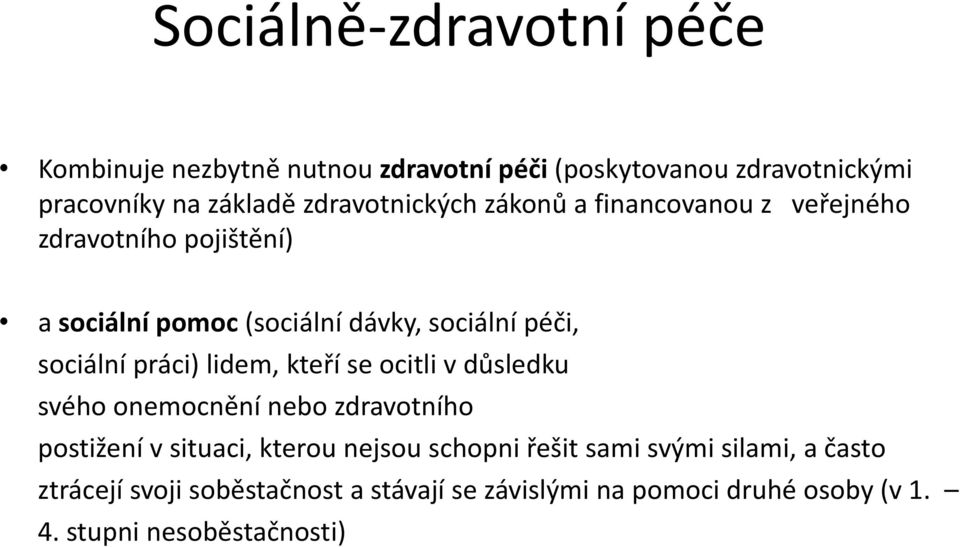 sociální práci) lidem, kteří se ocitli v důsledku svého onemocnění nebo zdravotního postižení v situaci, kterou nejsou