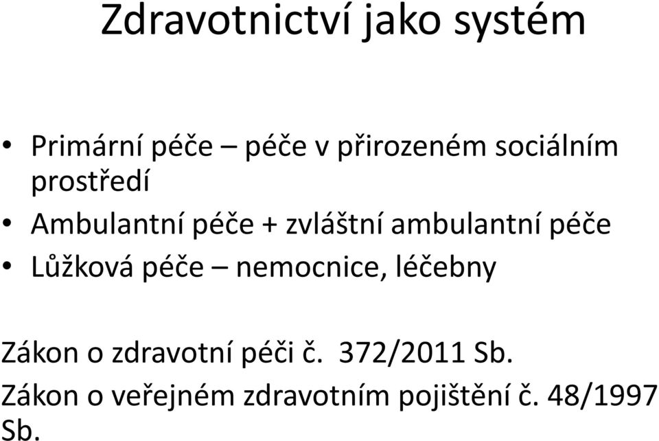 péče Lůžková péče nemocnice, léčebny Zákon o zdravotní péči