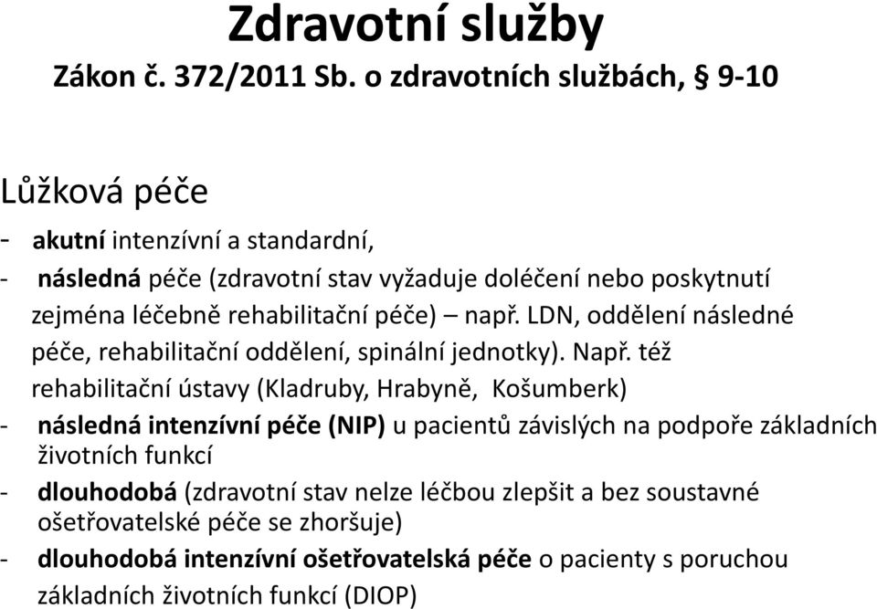 rehabilitační péče) např. LDN, oddělení následné péče, rehabilitační oddělení, spinální jednotky). Např.