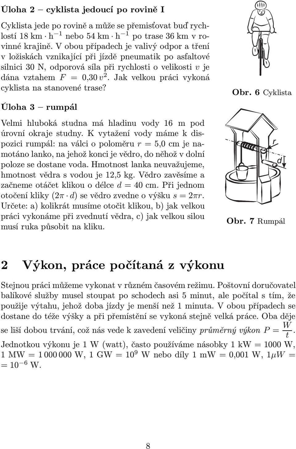 Jakvelkouprácivykoná cyklista na stanovené trase? Úloha3 rumpál Velmi hluboká studna má hladinu vody 16 m pod úrovní okraje studny.