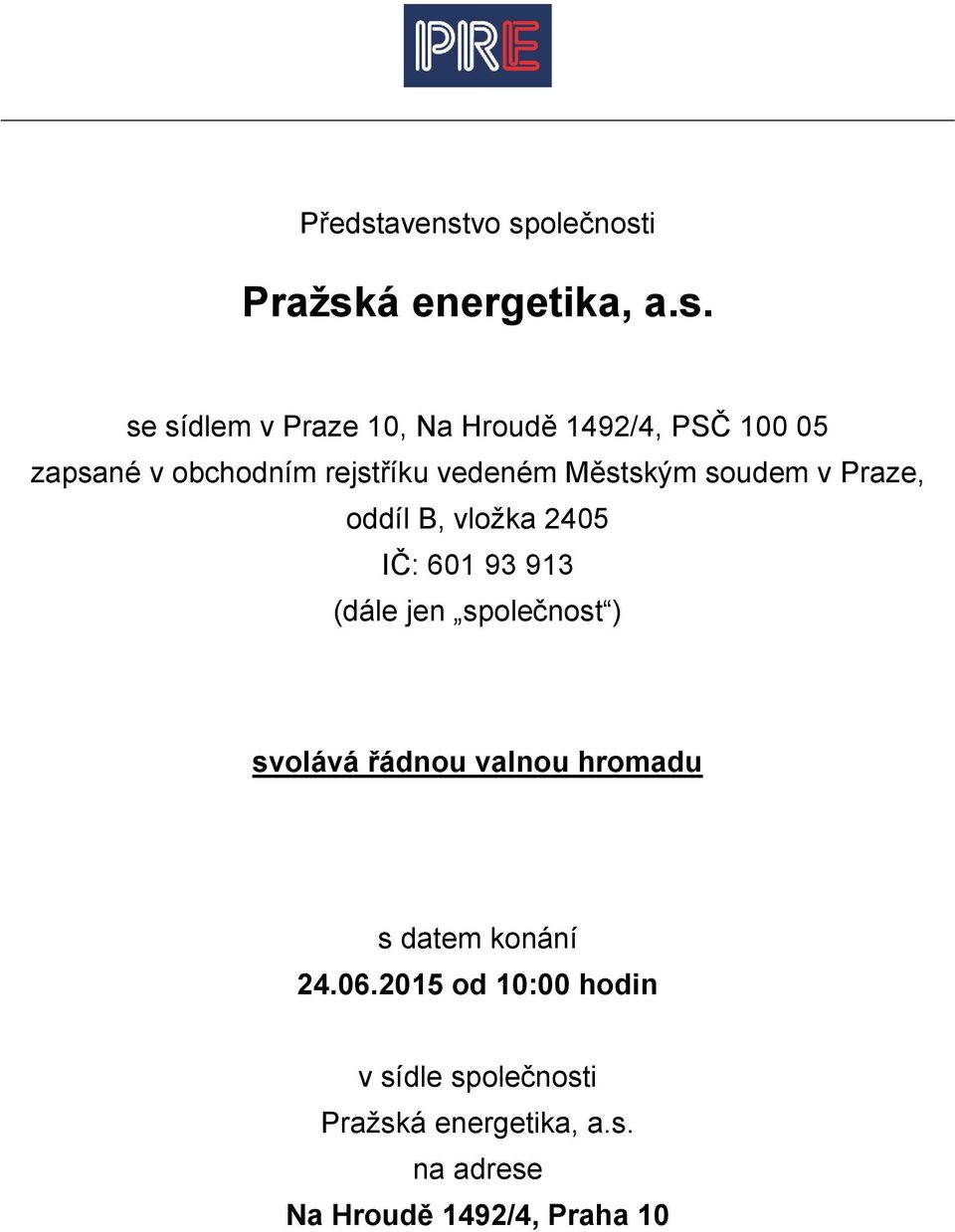 2405 IČ: 601 93 913 (dále jen společnost ) svolává řádnou valnou hromadu s datem