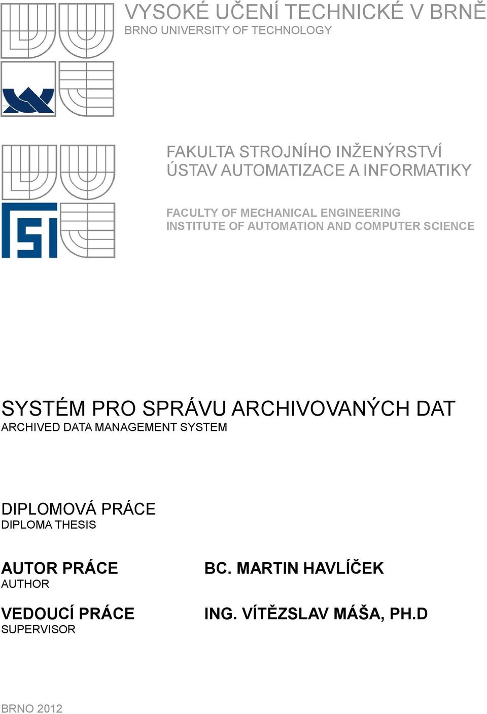 SCIENCE SYSTÉM PRO SPRÁVU ARCHIVOVANÝCH DAT ARCHIVED DATA MANAGEMENT SYSTEM DIPLOMOVÁ PRÁCE DIPLOMA