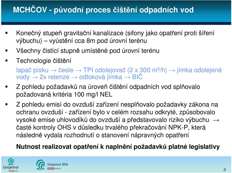 požadovaná kritéria 100 mg/l NEL Z pohledu emisí do ovzduší zařízení nesplňovalo požadavky zákona na ochranu ovzduší - zařízení bylo v celém rozsahu odkryté, způsobovalo vysoké emise uhlovodíků do