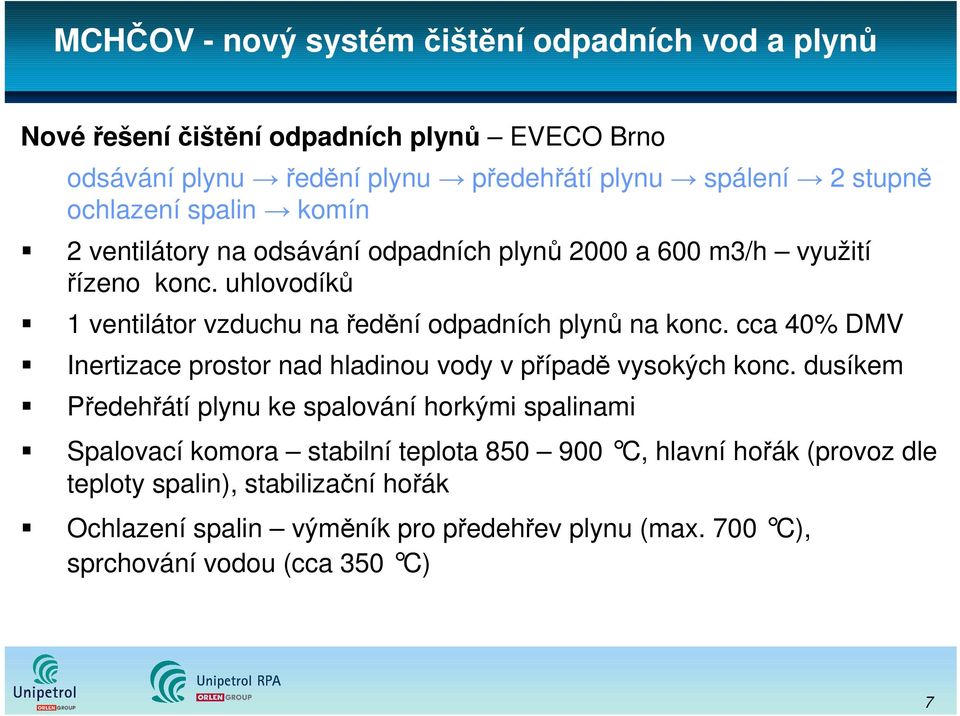 uhlovodíků 1 ventilátor vzduchu na ředění odpadních plynů na konc. cca 40% DMV Inertizace prostor nad hladinou vody v případě vysokých konc.