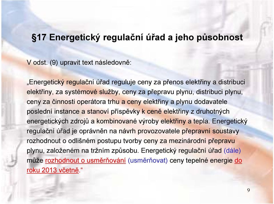 za činnosti operátora trhu a ceny elektřiny a plynu dodavatele poslední instance a stanoví příspěvky k ceně elektřiny z druhotných energetických zdrojů a kombinované výroby elektřiny