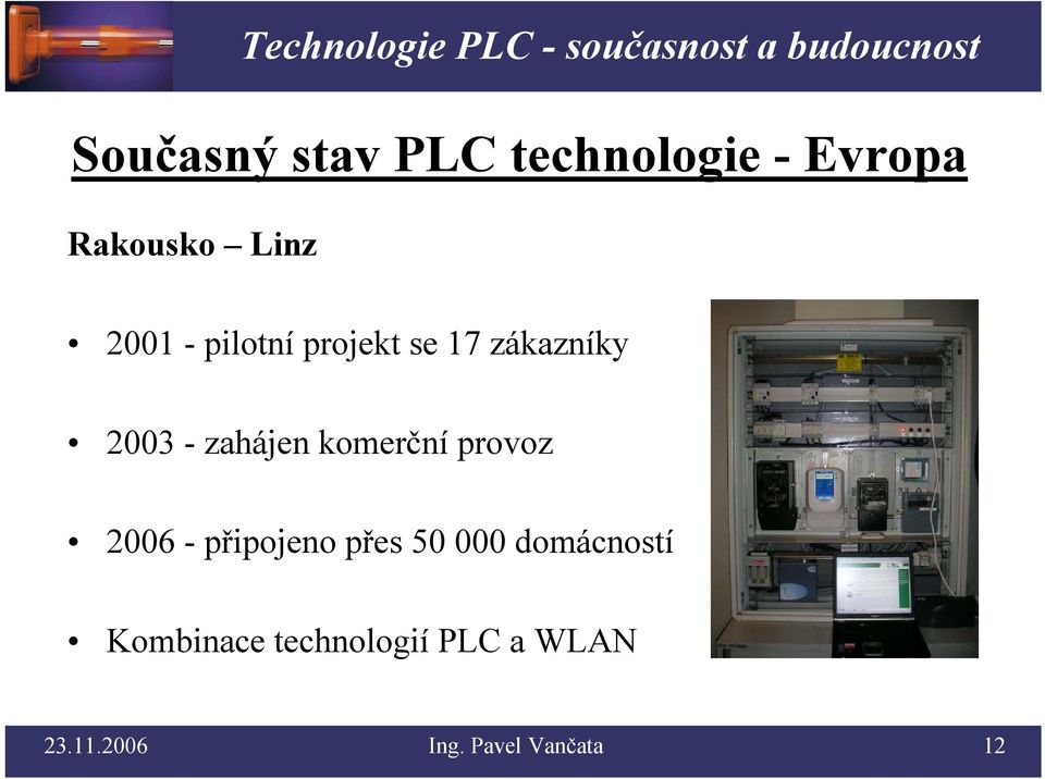 komerční provoz 2006 - připojeno přes 50 000 domácností