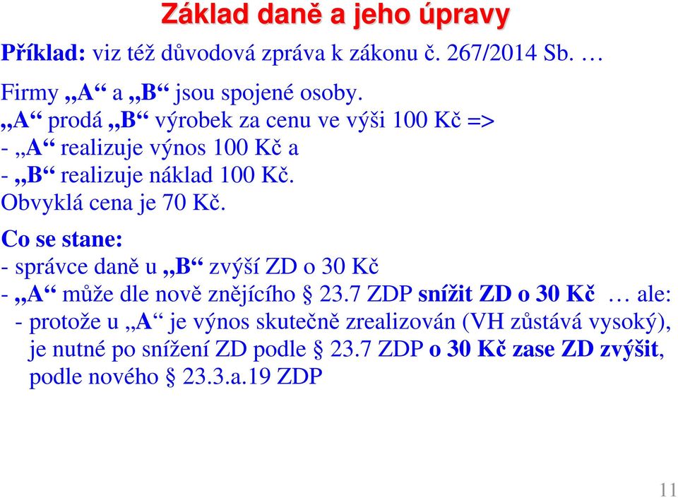 Co se stane: - správce daně u B zvýší ZD o 30 Kč - A může dle nově znějícího 23.