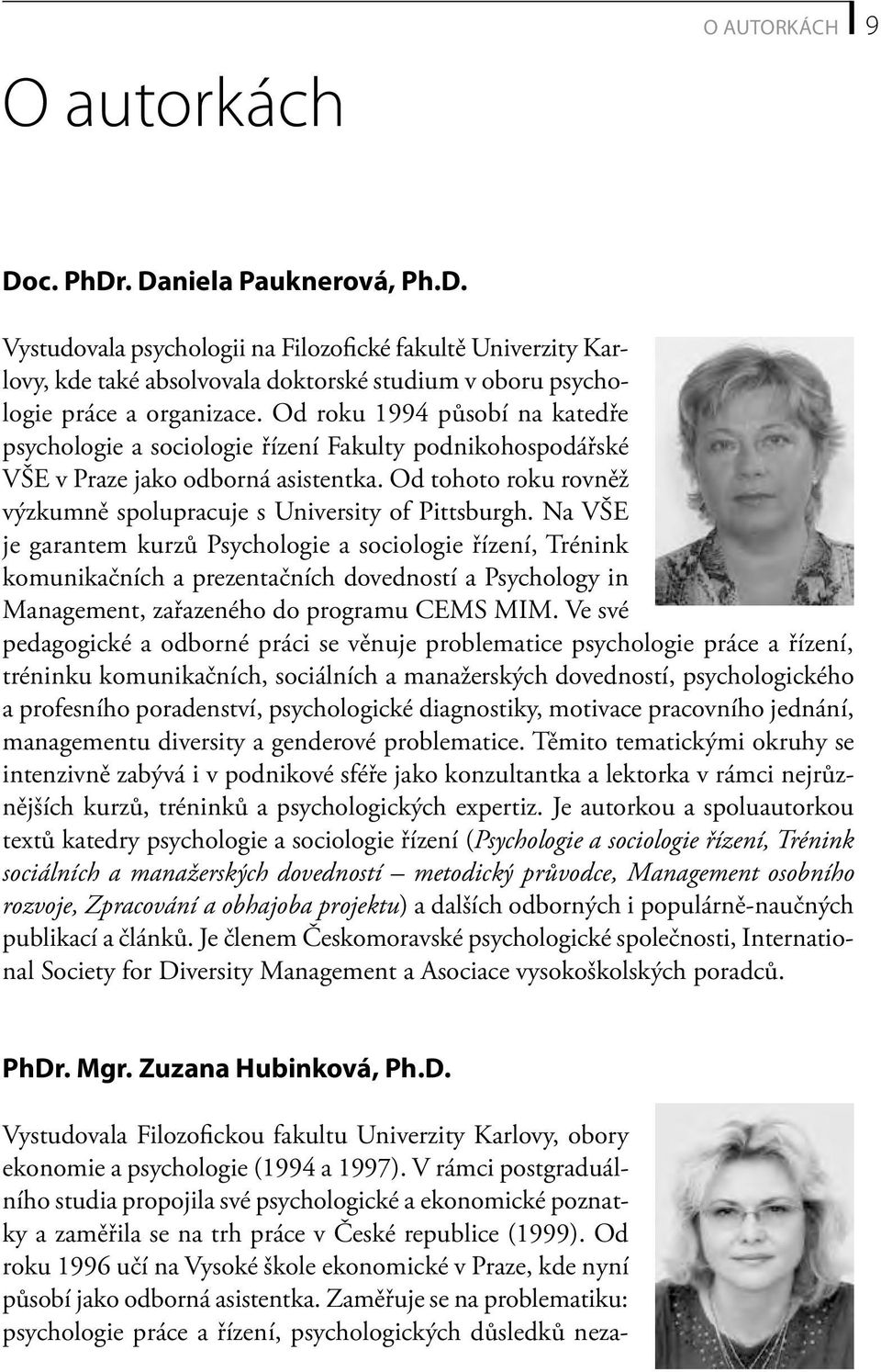 Na VŠE je garantem kurzů Psychologie a sociologie řízení, Trénink komunikačních a prezentačních dovedností a Psychology in Management, zařazeného do programu CEMS MIM.