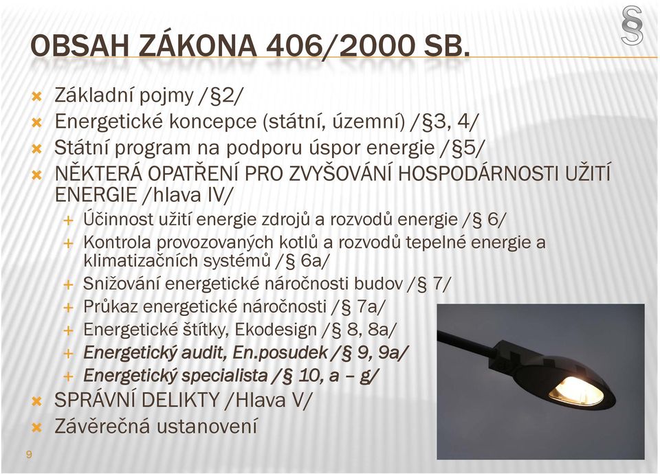 HOSPODÁRNOSTI O UŽITÍ ENERGIE /hlava IV/ Účinnost užití energie zdrojů a rozvodů energie / 6/ Kontrola provozovaných kotlů a rozvodů tepelné energie