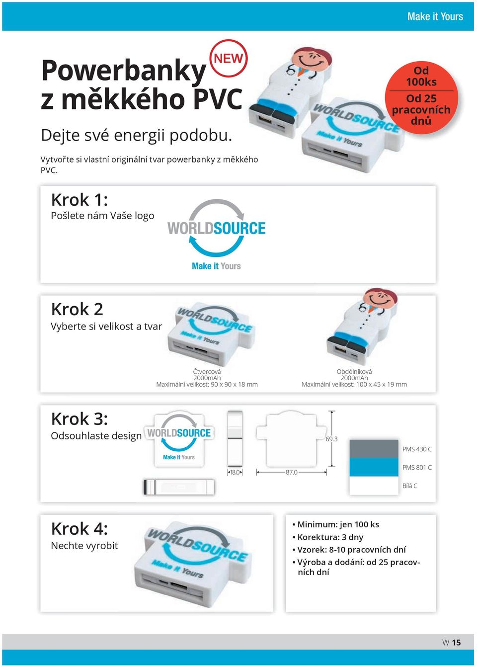 Krok 1: Pošlete nám Vaše logo Krok 2 Vyberte si velikost a tvar Čtvercová 2000mAh Maximální velikost: 90 x 90 x 18 mm