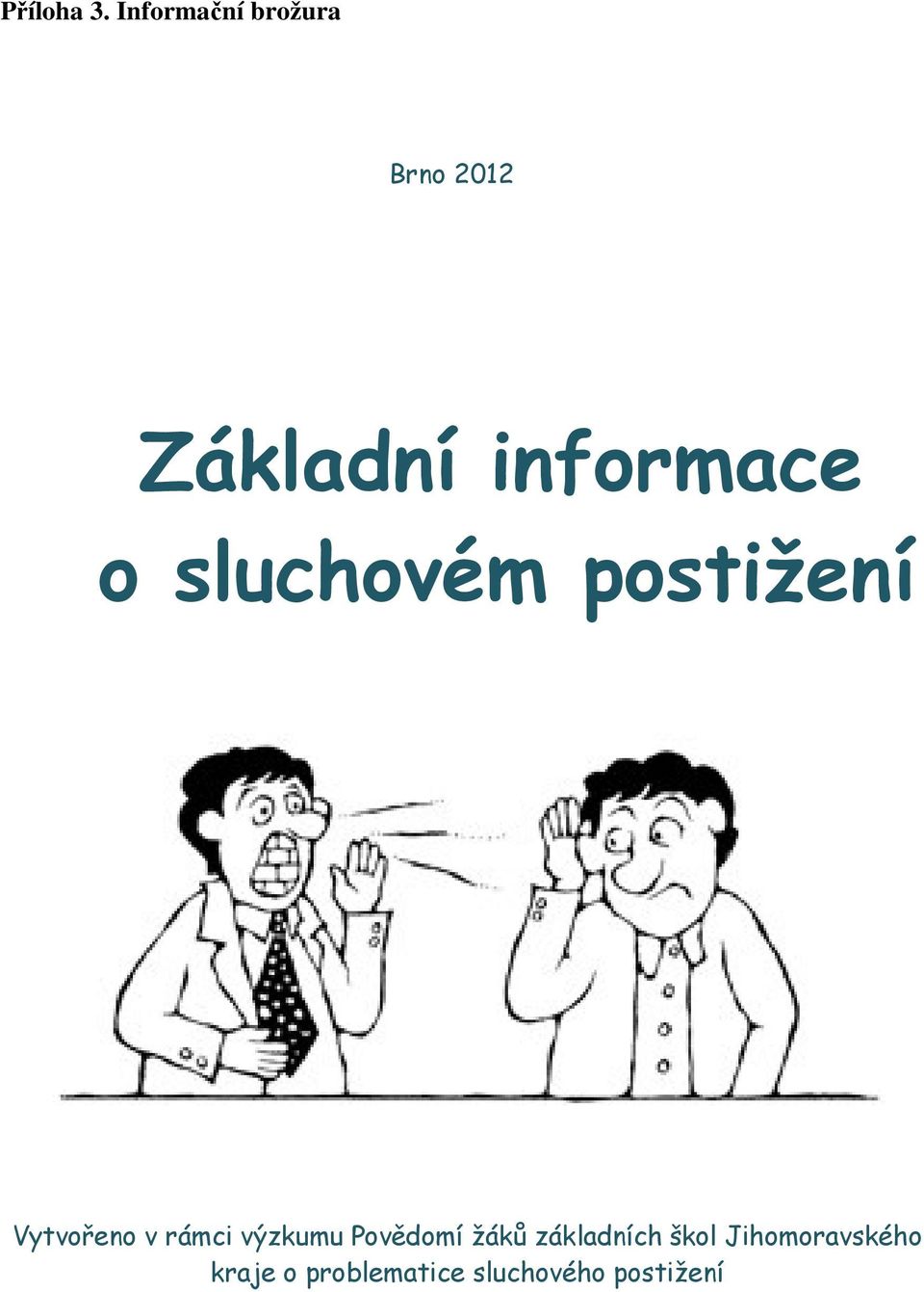 o sluchovém postižení Vytvořeno v rámci výzkumu