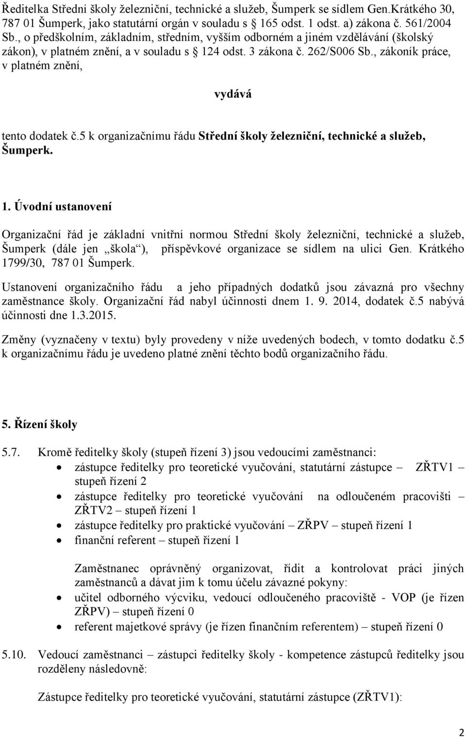 , zákoník práce, v platném znění, vydává tento dodatek č.5 k organizačnímu řádu Střední školy železniční, technické a služeb, Šumperk. 1.