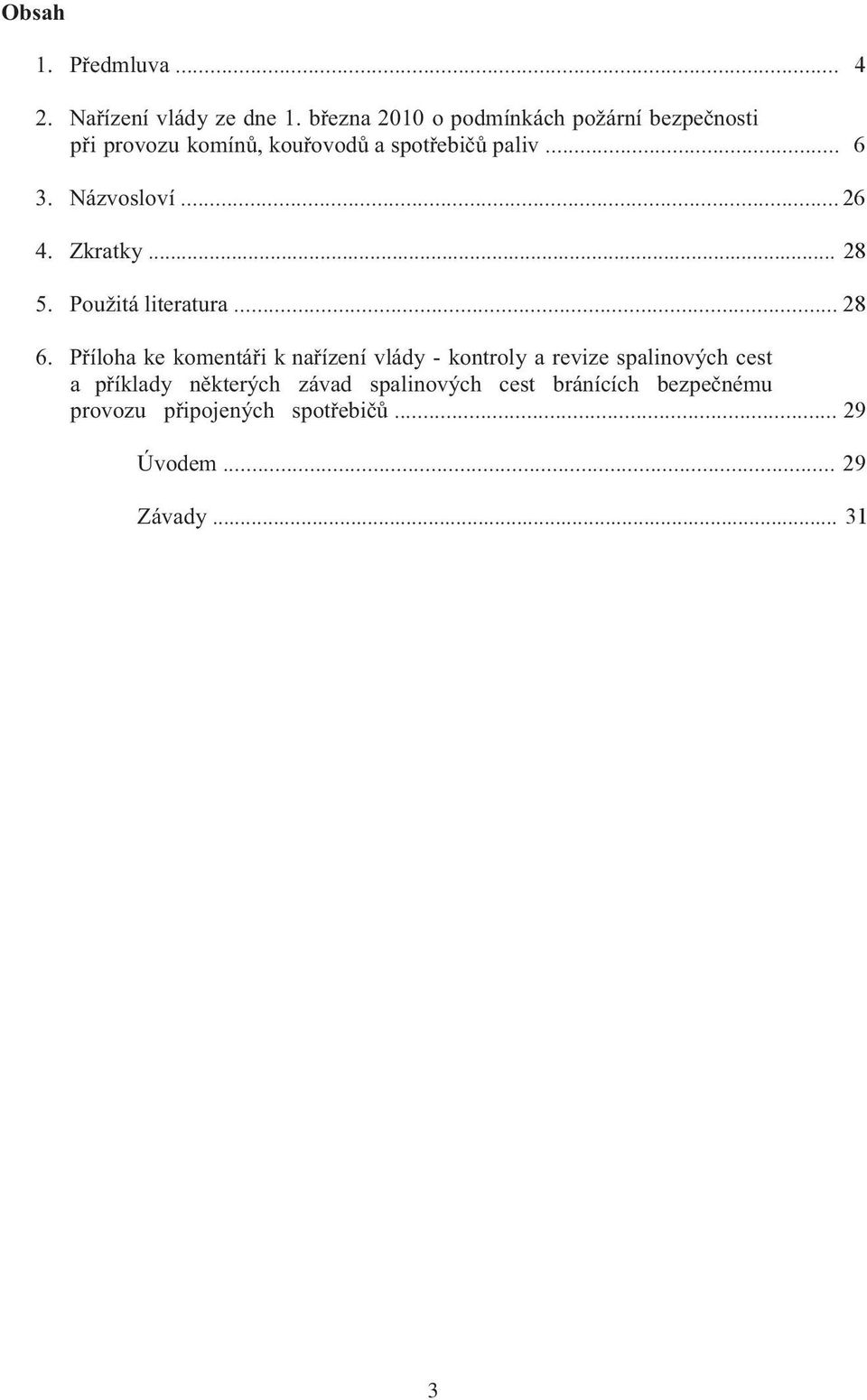 Názvosloví... 26 4. Zkratky... 28 5. Použitá literatura... 28 6.