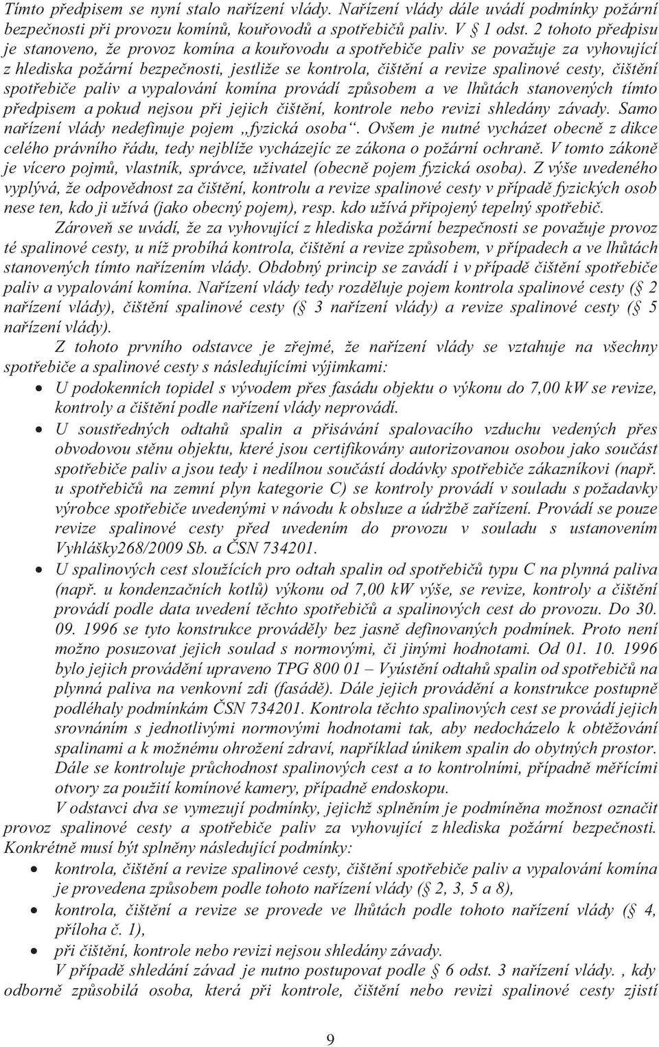 spotebie paliv a vypalování komína provádí zpsobem a ve lhtách stanovených tímto pedpisem a pokud nejsou pi jejich ištní, kontrole nebo revizi shledány závady.