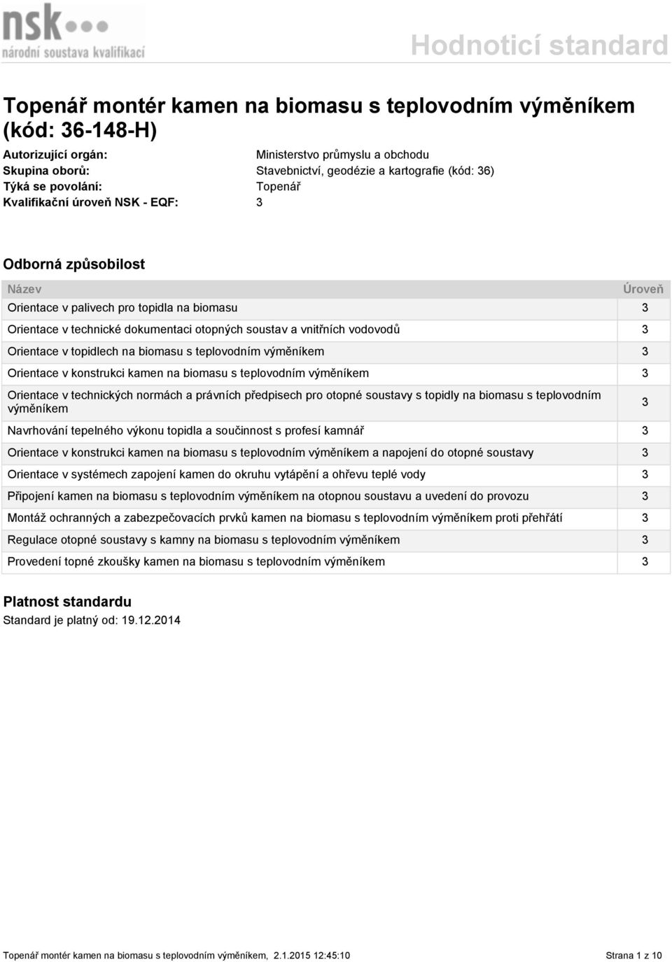 Orientace v topidlech na biomasu s teplovodním výměníkem 3 Orientace v konstrukci kamen na biomasu s teplovodním výměníkem 3 Orientace v technických normách a právních předpisech pro otopné soustavy