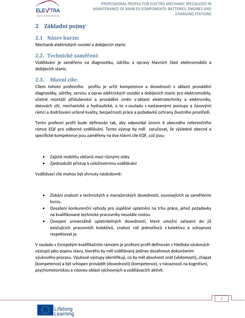 včetně montáží příslušenství a provádění změn v oblasti elektrotechniky a elektroniky, datových sítí, mechanické a hydraulické, a to v souladu s nastavenými postupy a časovými rámci a dodržování