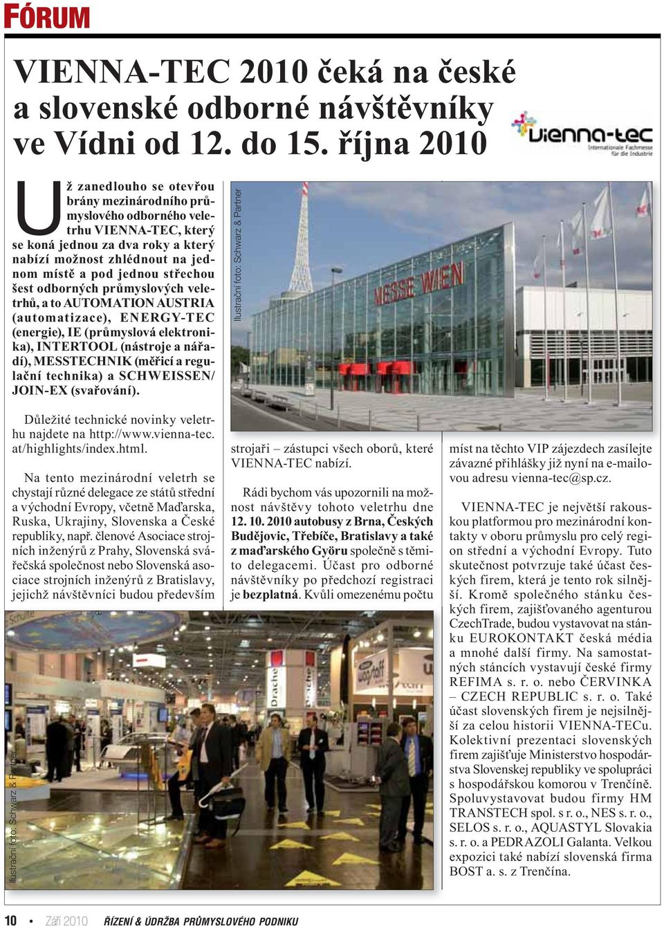 střechou šest odborných průmyslových veletrhů, a to AUTOMATION AUSTRIA (automatizace), ENERGY-TEC (energie), IE (průmyslová elektronika), INTERTOOL (nástroje a nářadí), MESSTECHNIK (měřicí a