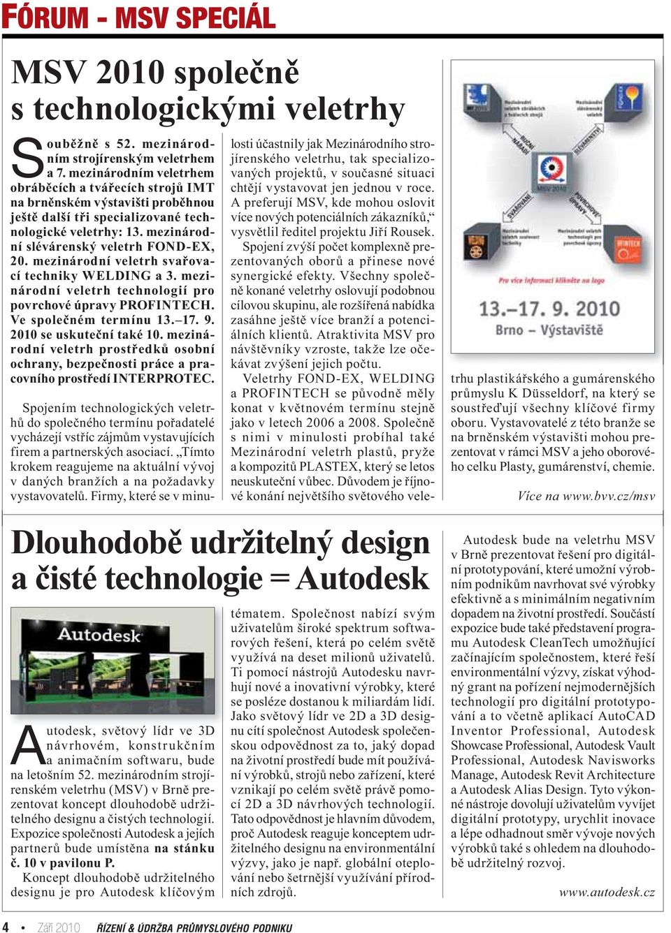 mezinárodní veletrh svařovací techniky WELDING a 3. mezinárodní veletrh technologií pro povrchové úpravy PROFINTECH. Ve společném termínu 13. 17. 9. 2010 se uskuteční také 10.