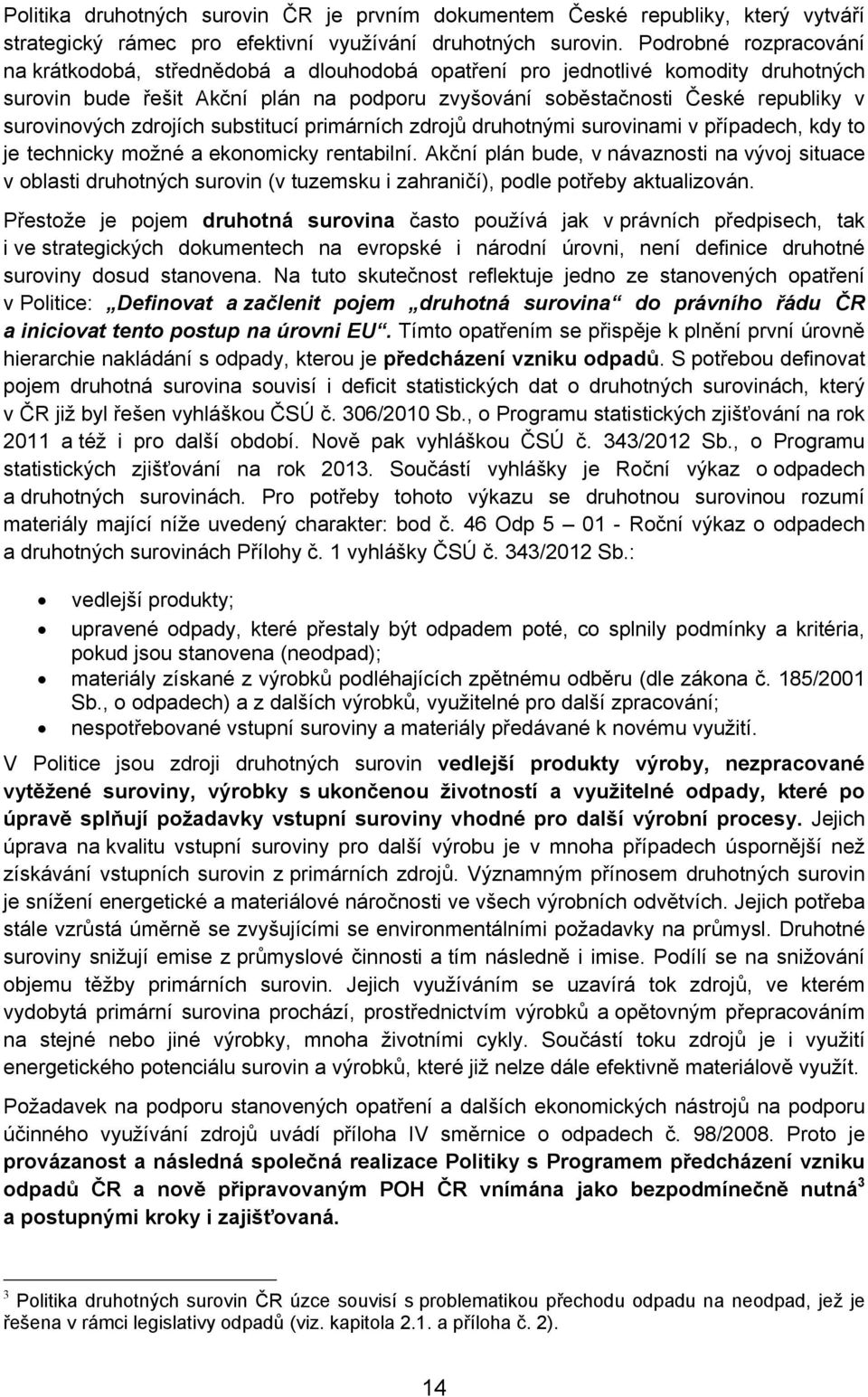 surovinových zdrojích substitucí primárních zdrojů druhotnými surovinami v případech, kdy to je technicky možné a ekonomicky rentabilní.