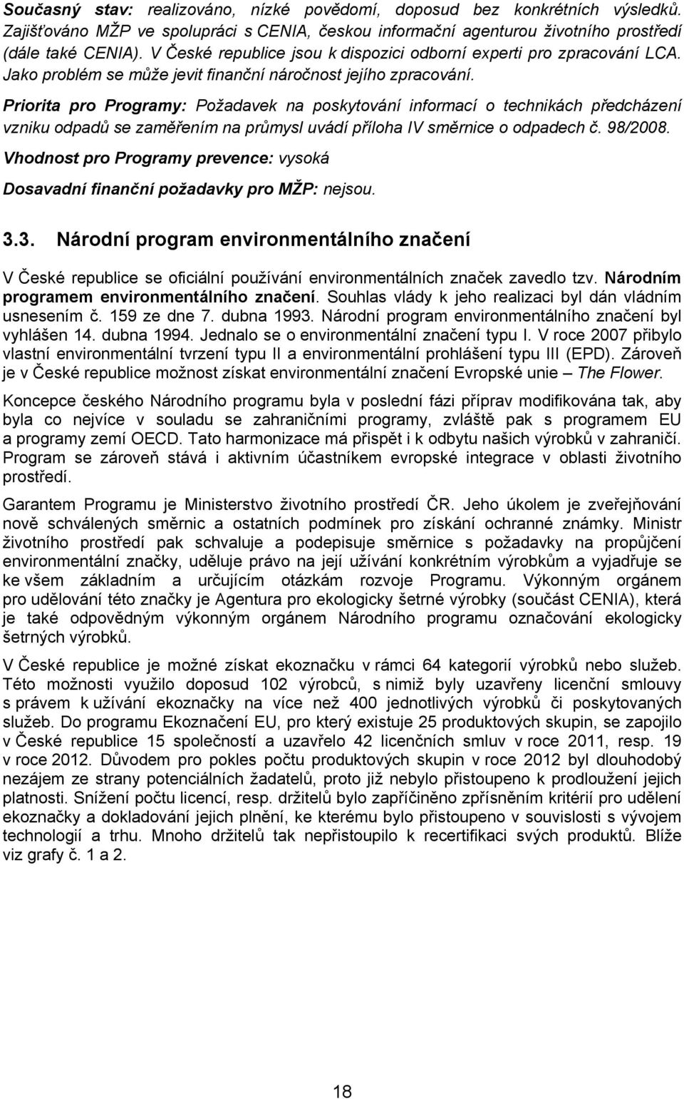 Priorita pro Programy: Požadavek na poskytování informací o technikách předcházení vzniku odpadů se zaměřením na průmysl uvádí příloha IV směrnice o odpadech č. 98/2008.