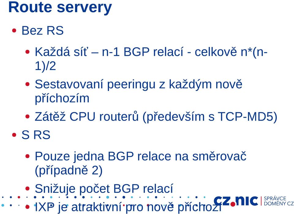 (především s TCP-MD5) S RS Pouze jedna BGP relace na směrovač