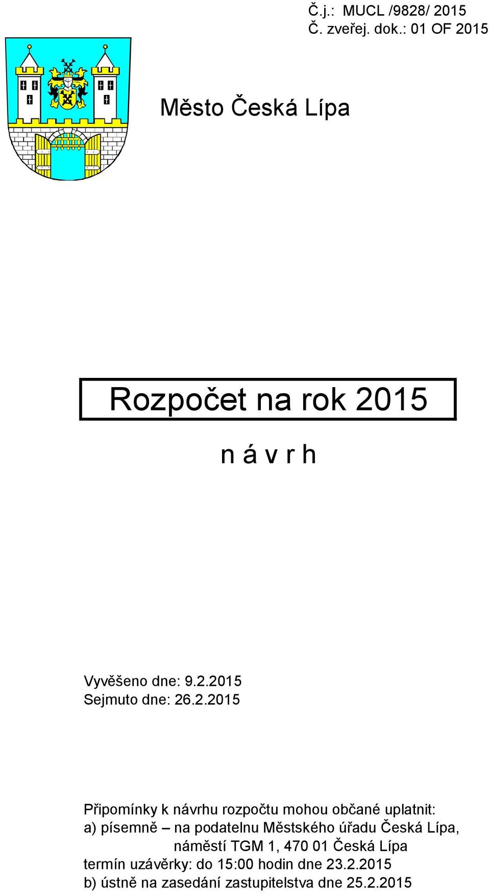 2.2015 Připomínky k návrhu rozpočtu mohou občané uplatnit: a) písemně na podatelnu Městského