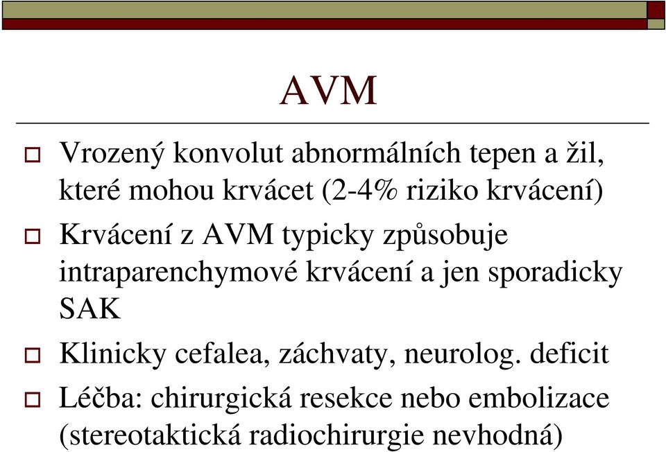 krvácení a jen sporadicky SAK Klinicky cefalea, záchvaty, neurolog.