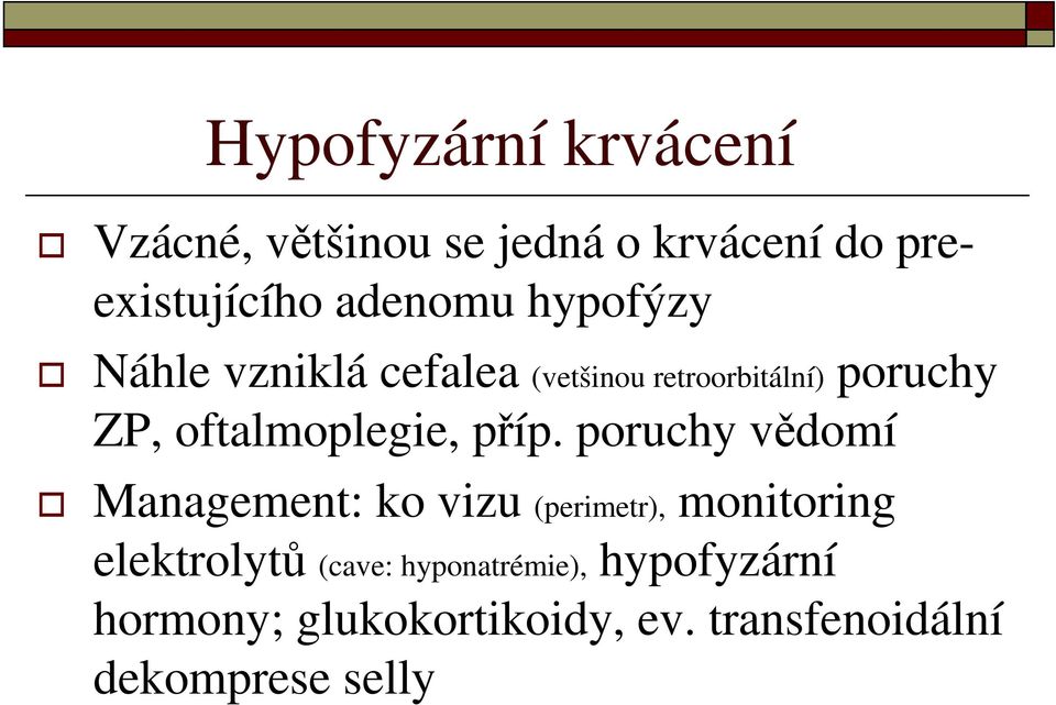 příp. poruchy vědomí Management: ko vizu (perimetr), monitoring elektrolytů (cave: