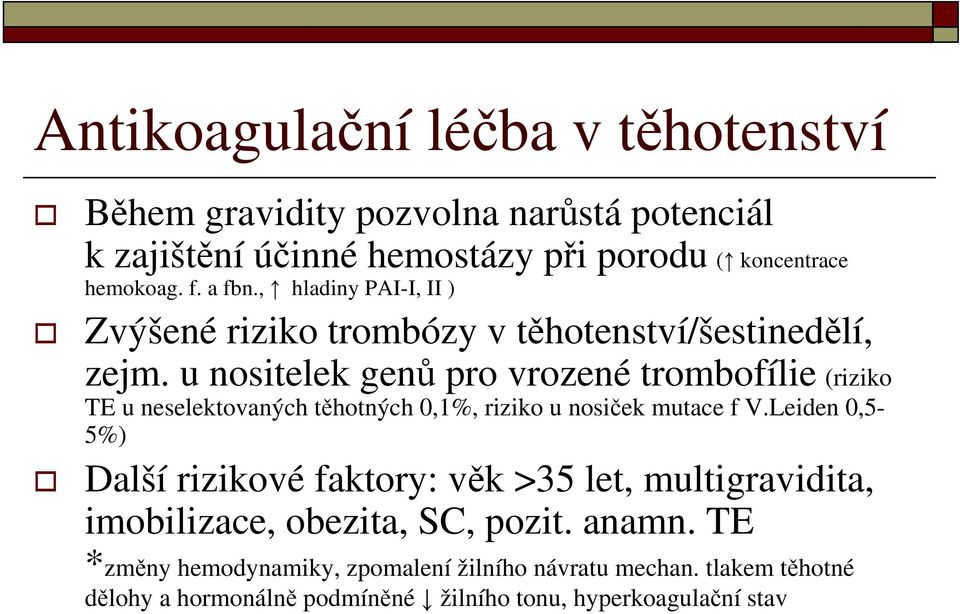 u nositelek genů pro vrozené trombofílie (riziko TE u neselektovaných těhotných 0,1%, riziko u nosiček mutace f V.