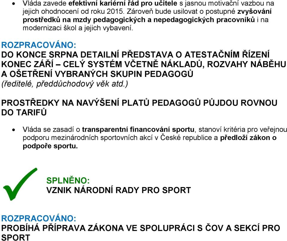 DO KONCE SRPNA DETAILNÍ PŘEDSTAVA O ATESTAČNÍM ŘÍZENÍ KONEC ZÁŘÍ CELÝ SYSTÉM VČETNĚ NÁKLADŮ, ROZVAHY NÁBĚHU A OŠETŘENÍ VYBRANÝCH SKUPIN PEDAGOGŮ (ředitelé, předdůchodový věk atd.