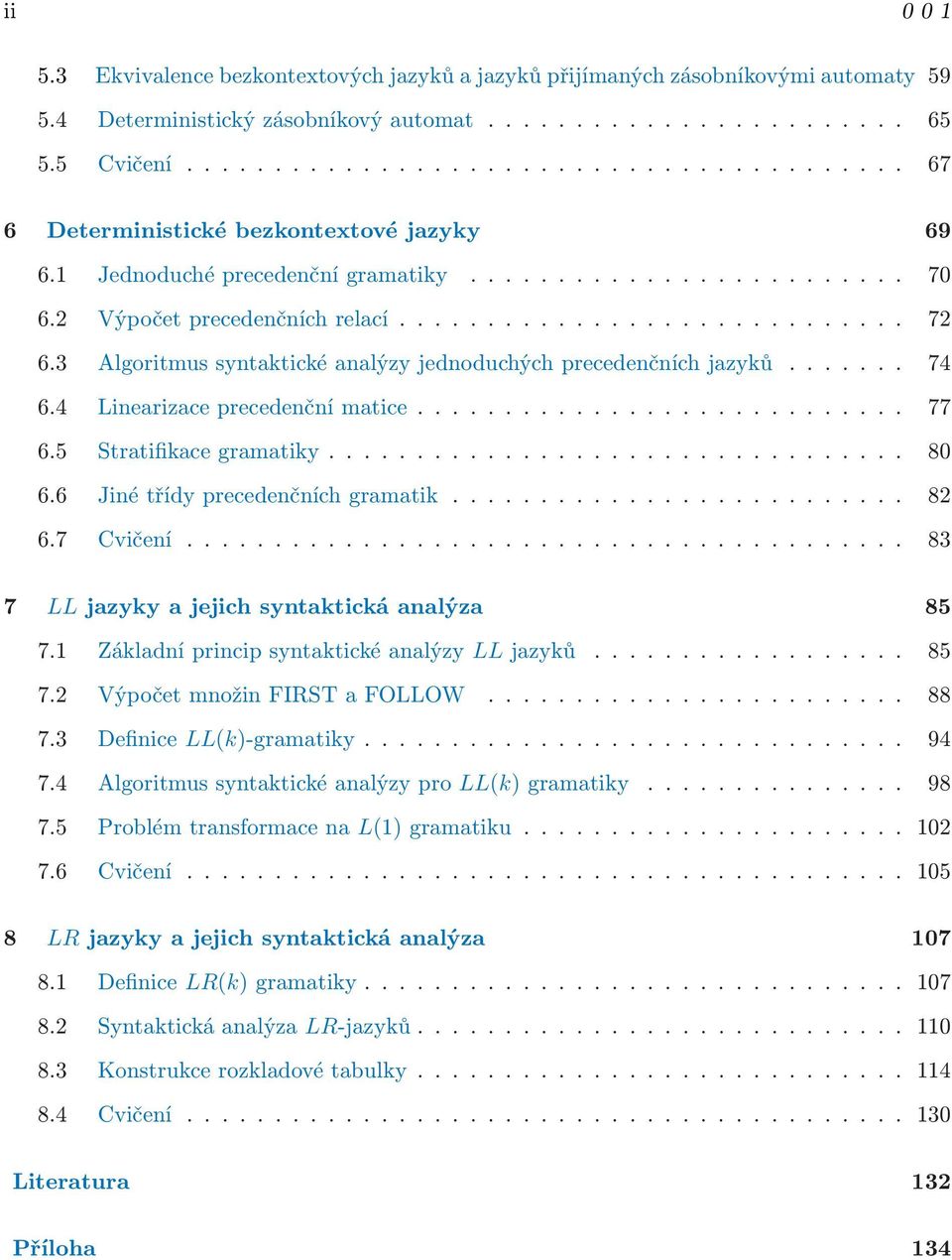 3 Algoritmus syntaktické analýzy jednoduchých precedenčních jazyků....... 74 6.4 Linearizace precedenční matice............................ 77 6.5 Stratifikace gramatiky................................. 80 6.