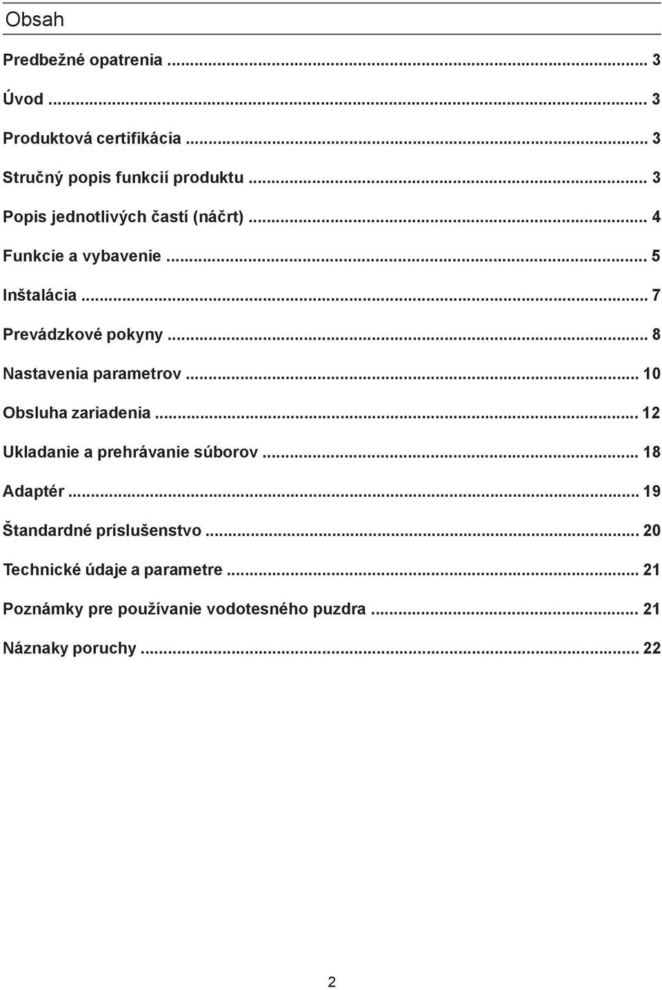 .. 8 Nastavenia parametrov... 10 Obsluha zariadenia... 12 Ukladanie a prehrávanie súborov... 18 Adaptér.