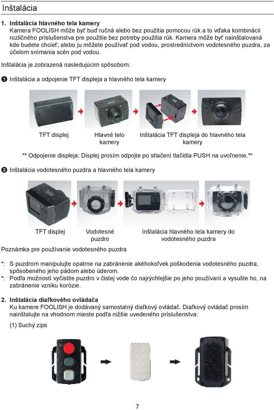 Inštalácia je zobrazená nasledujúcim spôsobom: 1 Inštalácia a odpojenie TFT displeja a hlavného tela kamery TFT displej Hlavné telo kamery Inštalácia TFT displeja do hlavného tela kamery ** Odpojenie