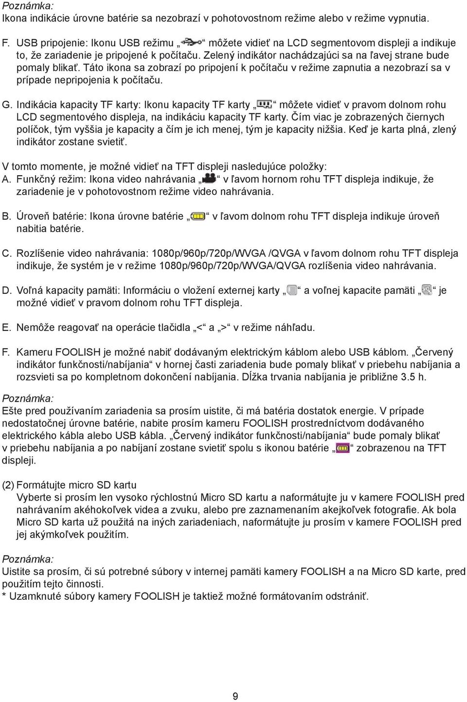 Táto ikona sa zobrazí po pripojení k počítaču v režime zapnutia a nezobrazí sa v prípade nepripojenia k počítaču. G.