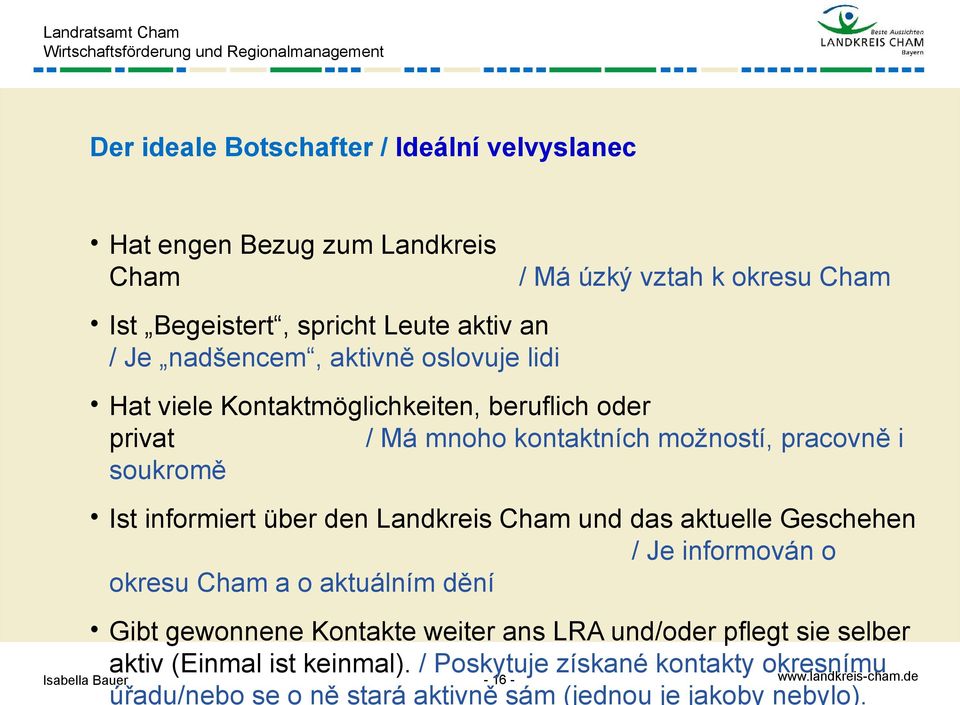 informiert über den Landkreis Cham und das aktuelle Geschehen / Je informován o okresu Cham a o aktuálním dění Gibt gewonnene Kontakte weiter ans LRA