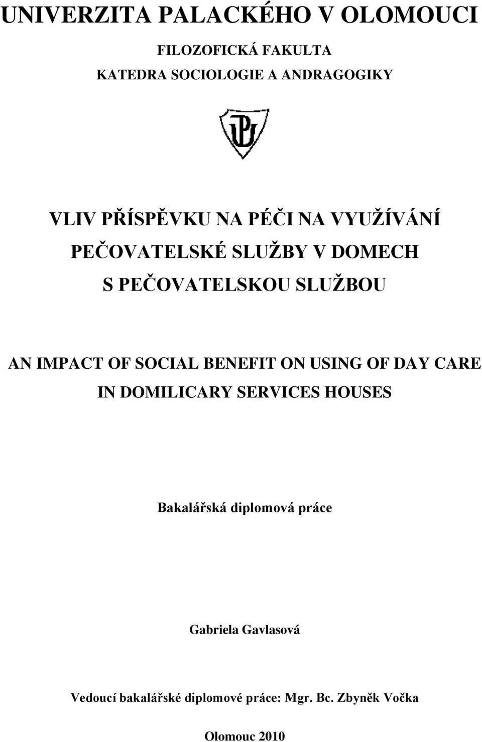 IMPACT OF SOCIAL BENEFIT ON USING OF DAY CARE IN DOMILICARY SERVICES HOUSES Bakalářská