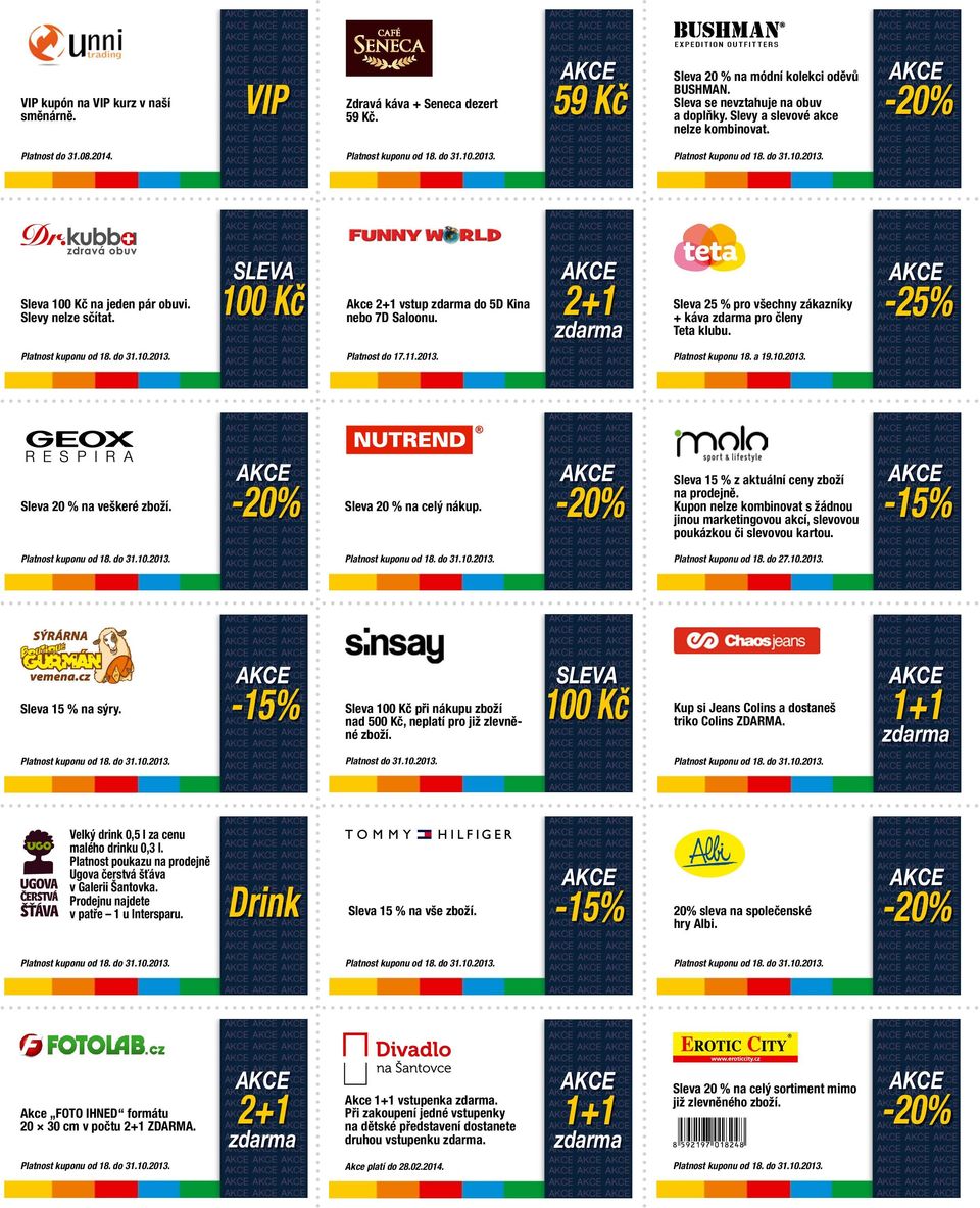 2+1 Sleva 25 % pro všechny zákazníky + káva pro členy Teta klubu. -25% Platnost do 17.11.2013. Platnost kuponu 18. a 19.10.2013. Sleva 20 % na veškeré zboží. Sleva 20 % na celý nákup.