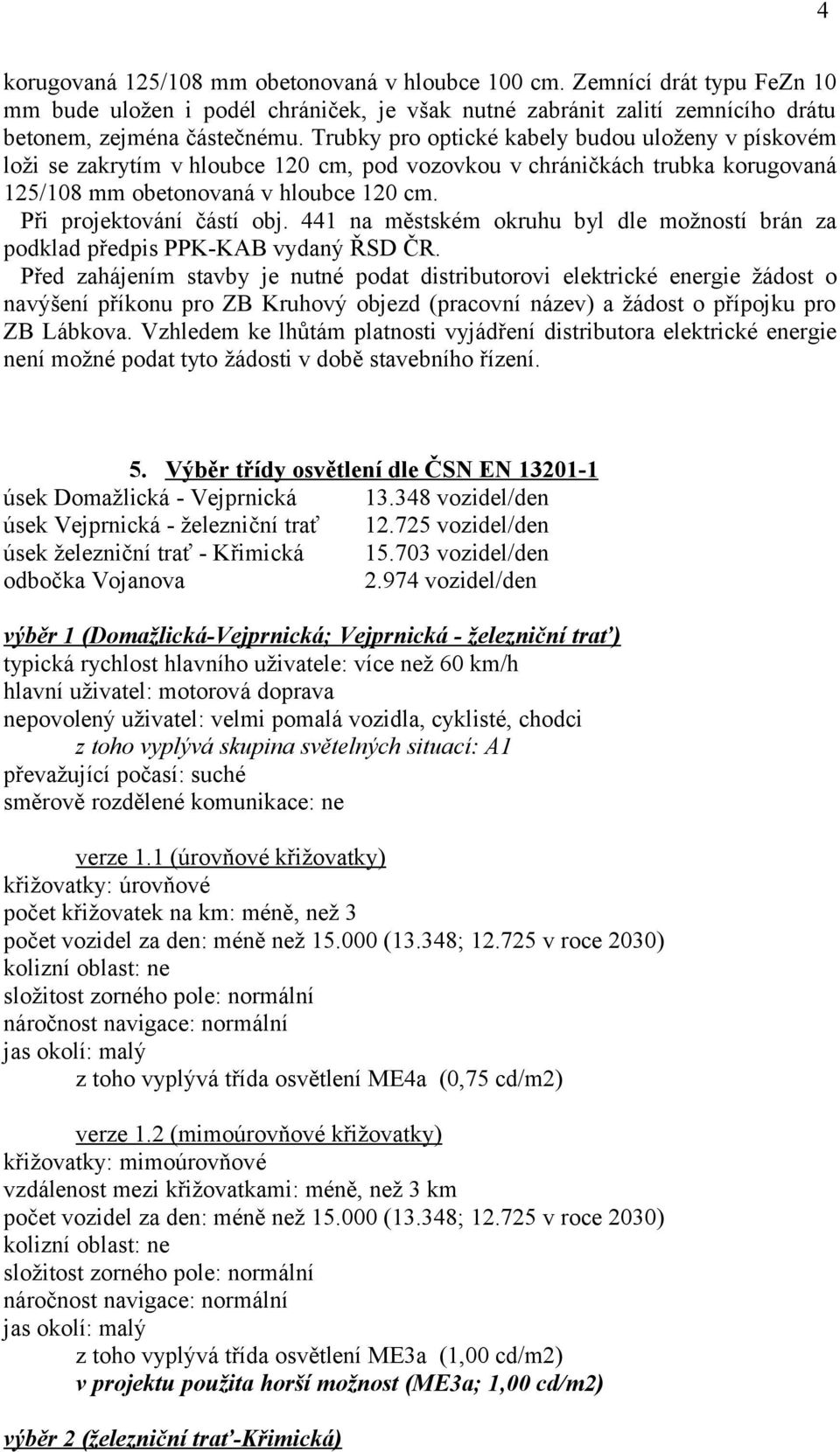 441 na městském okruhu byl dle možností brán za podklad předpis PPK-KAB vydaný ŘSD ČR.