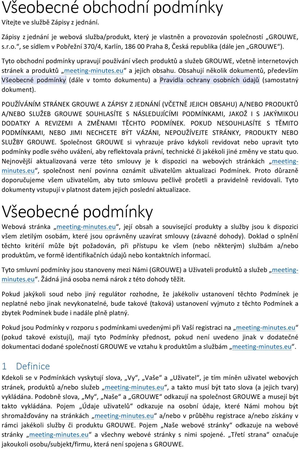 Obsahují několik dokumentů, především Všeobecné podmínky (dále v tomto dokumentu) a Pravidla ochrany osobních údajů (samostatný dokument).