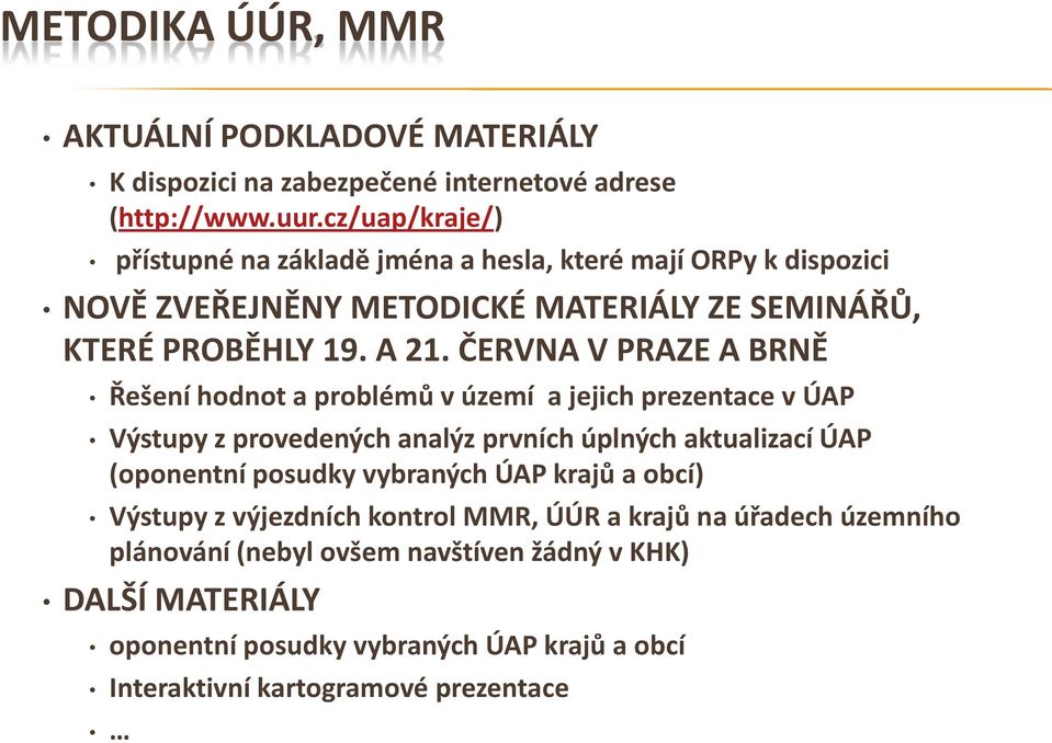 ČERVNA V PRAZE A BRNĚ Řešení hodnot a problémů v území a jejich prezentace v ÚAP Výstupy z provedených analýz prvních úplných aktualizací ÚAP (oponentní posudky