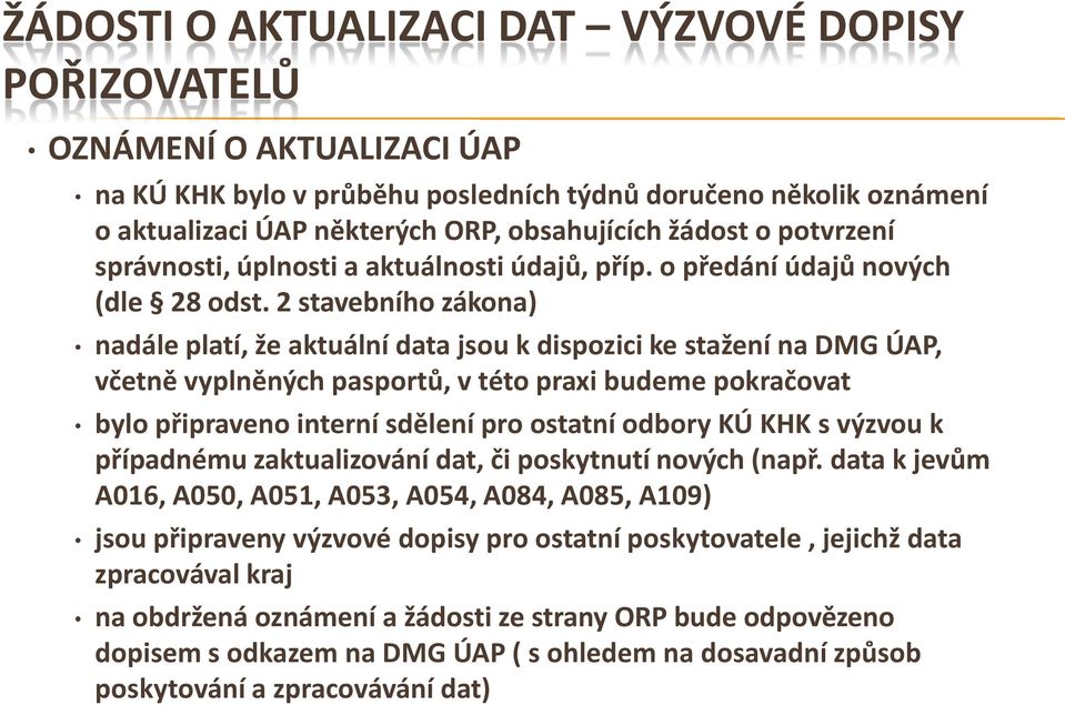 2 stavebního zákona) nadále platí, že aktuální data jsou k dispozici ke stažení na DMG ÚAP, včetně vyplněných pasportů, v této praxi budeme pokračovat bylo připraveno interní sdělení pro ostatní