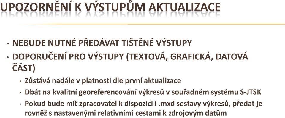 Dbát na kvalitní georeferencování výkresů v souřadném systému S-JTSK Pokud bude mít