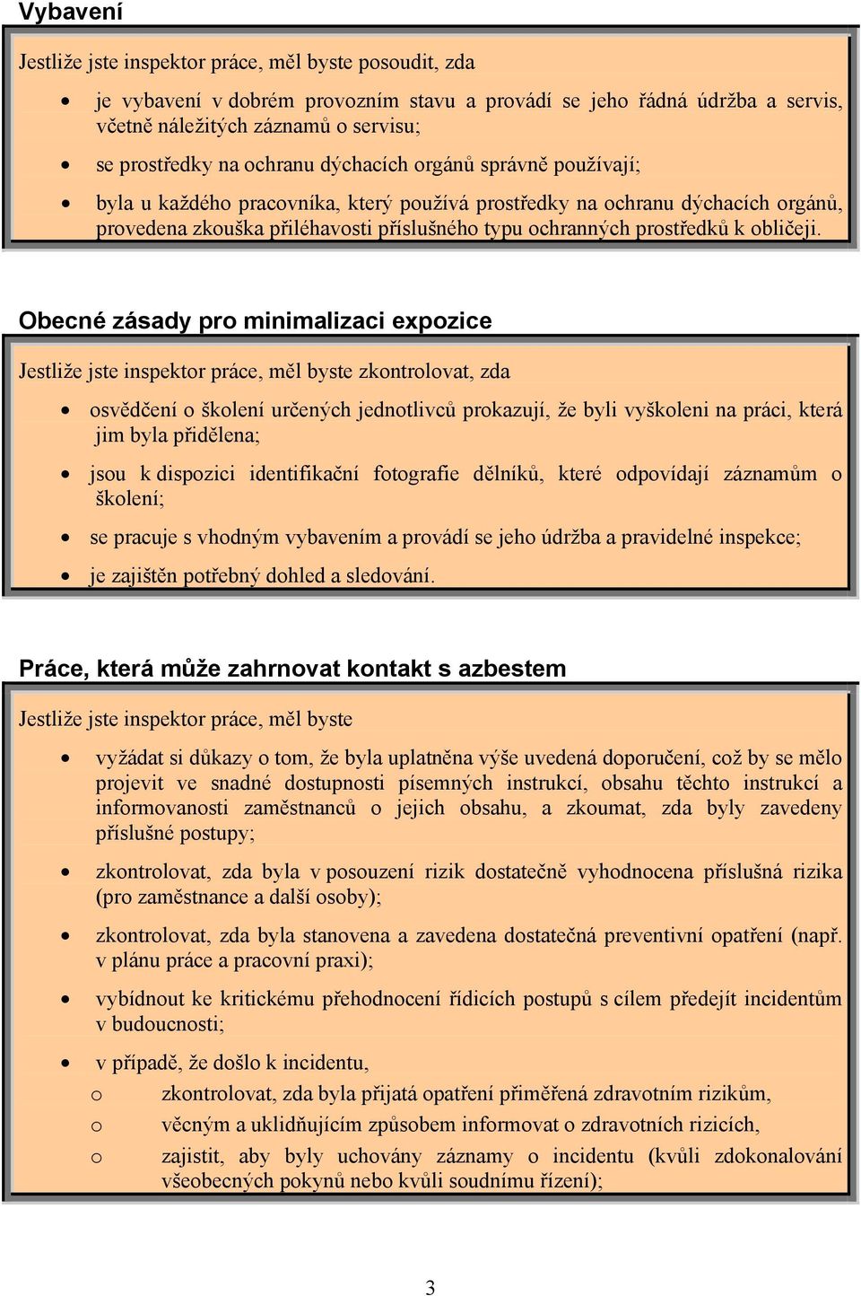 Obecné zásady pro minimalizaci expozice osvědčení o školení určených jednotlivců prokazují, že byli vyškoleni na práci, která jim byla přidělena; jsou k dispozici identifikační fotografie dělníků,